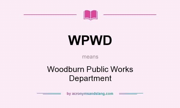 What does WPWD mean? It stands for Woodburn Public Works Department
