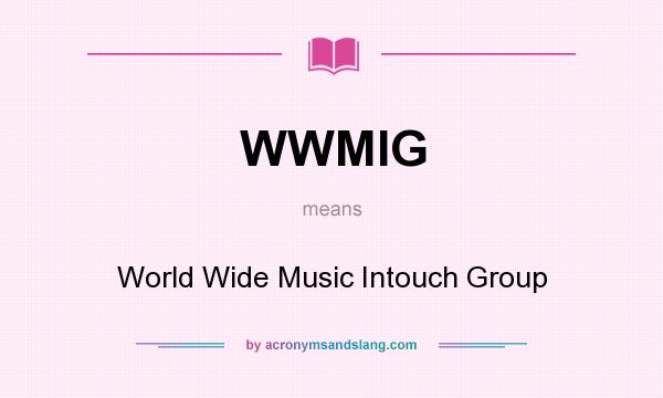What does WWMIG mean? It stands for World Wide Music Intouch Group
