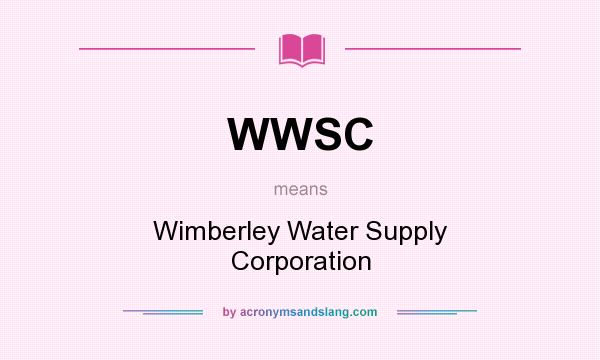 What does WWSC mean? It stands for Wimberley Water Supply Corporation