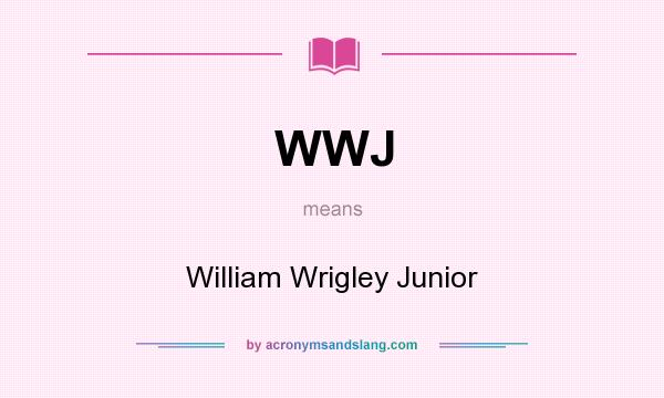 What does WWJ mean? It stands for William Wrigley Junior