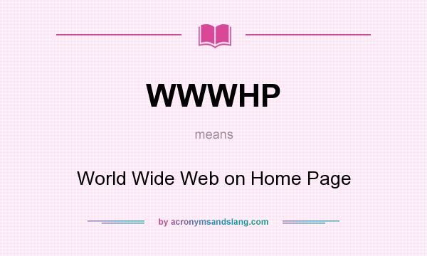 What does WWWHP mean? It stands for World Wide Web on Home Page