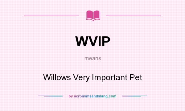 What does WVIP mean? It stands for Willows Very Important Pet