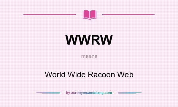 What does WWRW mean? It stands for World Wide Racoon Web