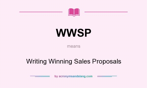 What does WWSP mean? It stands for Writing Winning Sales Proposals