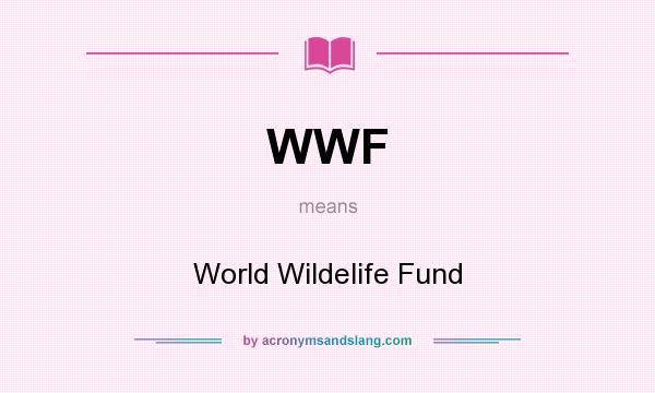 What does WWF mean? It stands for World Wildelife Fund