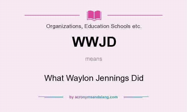 What does WWJD mean? It stands for What Waylon Jennings Did