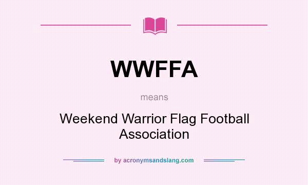 What does WWFFA mean? It stands for Weekend Warrior Flag Football Association