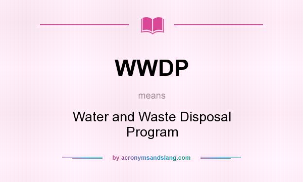 What does WWDP mean? It stands for Water and Waste Disposal Program