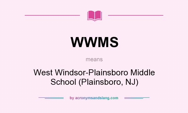What does WWMS mean? It stands for West Windsor-Plainsboro Middle School (Plainsboro, NJ)