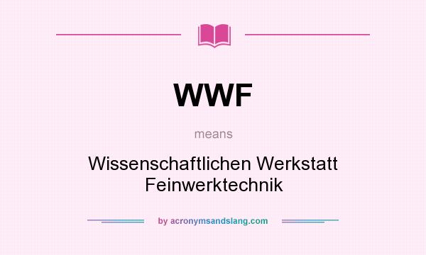 What does WWF mean? It stands for Wissenschaftlichen Werkstatt Feinwerktechnik