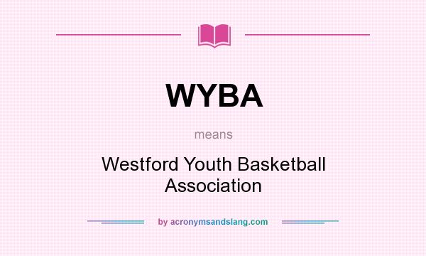 What does WYBA mean? It stands for Westford Youth Basketball Association
