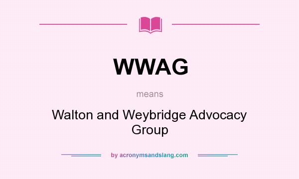 What does WWAG mean? It stands for Walton and Weybridge Advocacy Group