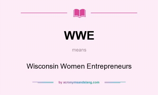 What does WWE mean? It stands for Wisconsin Women Entrepreneurs