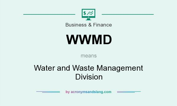 What does WWMD mean? It stands for Water and Waste Management Division