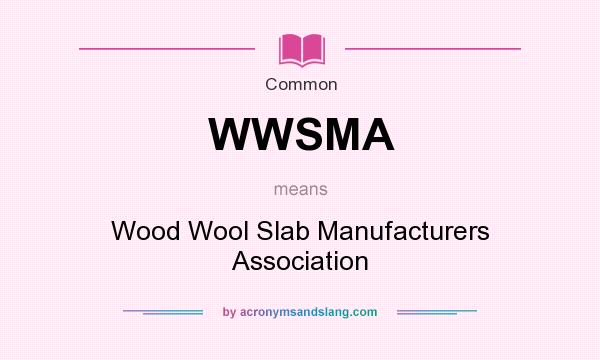 What does WWSMA mean? It stands for Wood Wool Slab Manufacturers Association