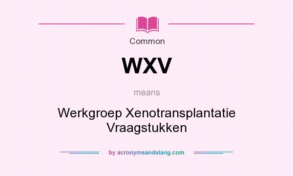 What does WXV mean? It stands for Werkgroep Xenotransplantatie Vraagstukken