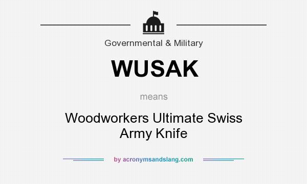 What does WUSAK mean? It stands for Woodworkers Ultimate Swiss Army Knife