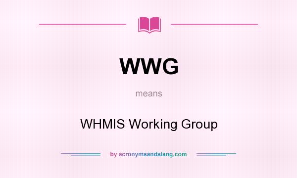 What does WWG mean? It stands for WHMIS Working Group