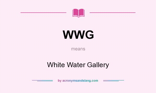 What does WWG mean? It stands for White Water Gallery