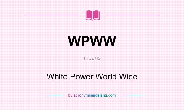 What does WPWW mean? It stands for White Power World Wide