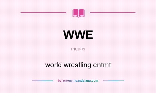 What does WWE mean? It stands for world wrestling entmt