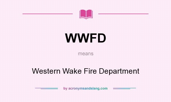 What does WWFD mean? It stands for Western Wake Fire Department