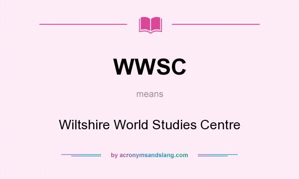 What does WWSC mean? It stands for Wiltshire World Studies Centre