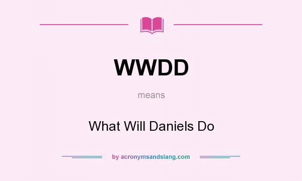 What does WWDD mean? It stands for What Will Daniels Do