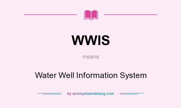What does WWIS mean? It stands for Water Well Information System