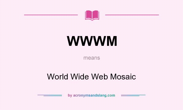 What does WWWM mean? It stands for World Wide Web Mosaic