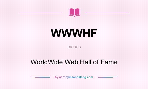 What does WWWHF mean? It stands for WorldWide Web Hall of Fame