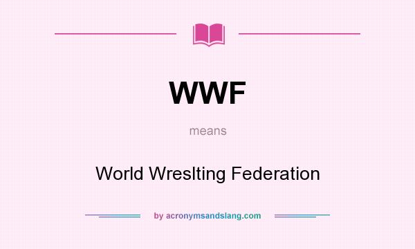 What does WWF mean? It stands for World Wreslting Federation