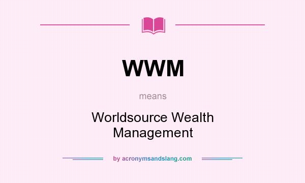 What does WWM mean? It stands for Worldsource Wealth Management