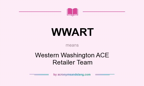What does WWART mean? It stands for Western Washington ACE Retailer Team