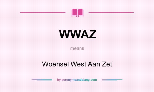 What does WWAZ mean? It stands for Woensel West Aan Zet