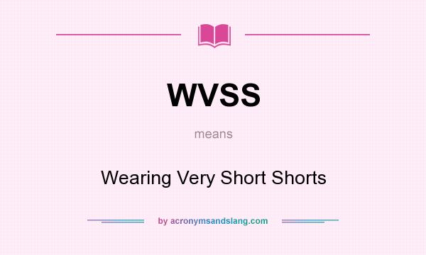 What does WVSS mean? It stands for Wearing Very Short Shorts