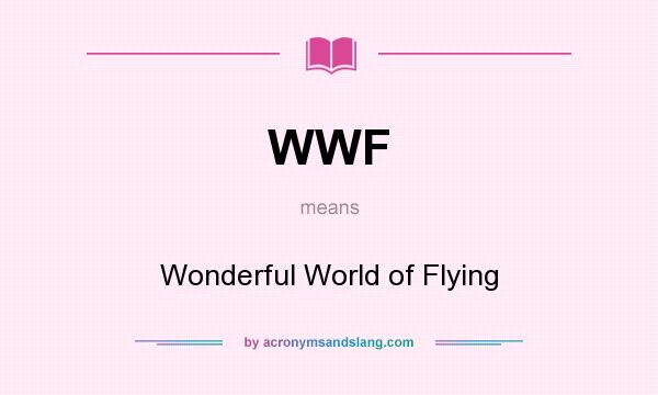 What does WWF mean? It stands for Wonderful World of Flying