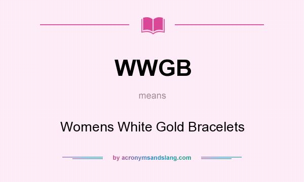 What does WWGB mean? It stands for Womens White Gold Bracelets