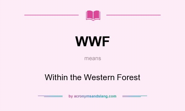 What does WWF mean? It stands for Within the Western Forest