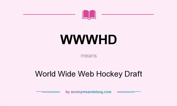 What does WWWHD mean? It stands for World Wide Web Hockey Draft
