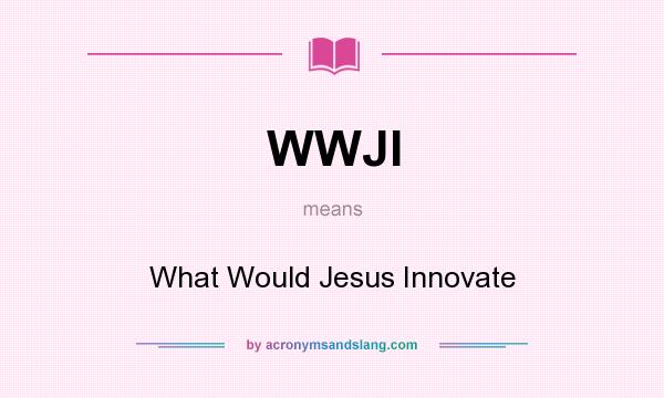 What does WWJI mean? It stands for What Would Jesus Innovate
