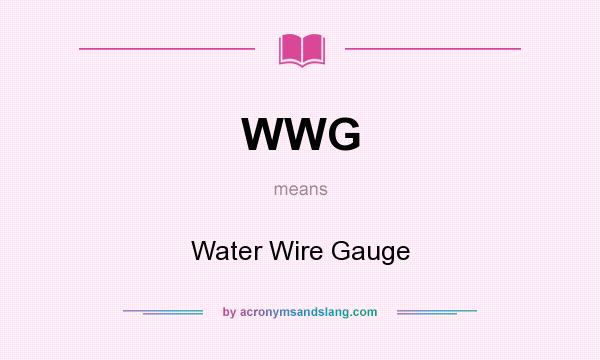 What does WWG mean? It stands for Water Wire Gauge