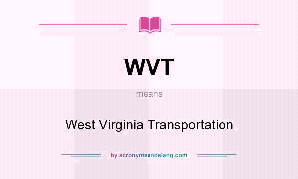 What does WVT mean? It stands for West Virginia Transportation