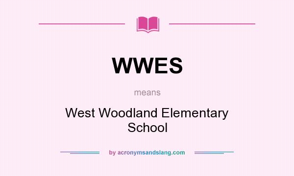 What does WWES mean? It stands for West Woodland Elementary School