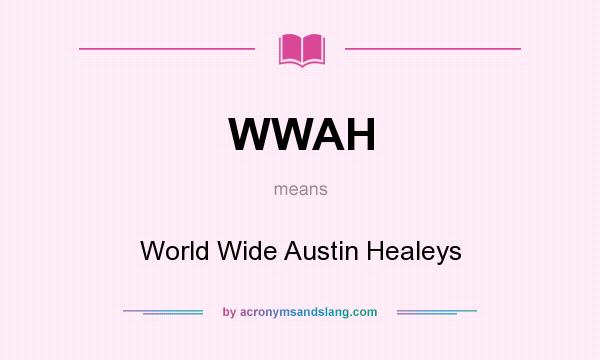 What does WWAH mean? It stands for World Wide Austin Healeys