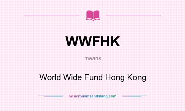 What does WWFHK mean? It stands for World Wide Fund Hong Kong