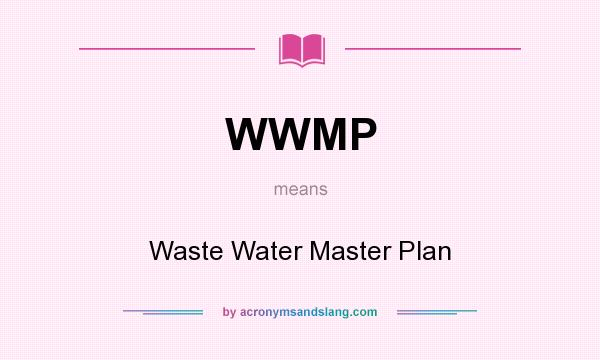 What does WWMP mean? It stands for Waste Water Master Plan