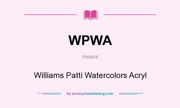 What does WPWA mean? It stands for Williams Patti Watercolors Acryl