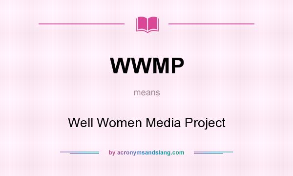 What does WWMP mean? It stands for Well Women Media Project