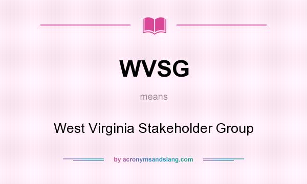 What does WVSG mean? It stands for West Virginia Stakeholder Group